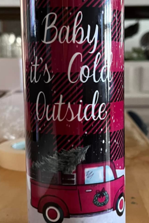 Baby It's Cold Outside Tumbler